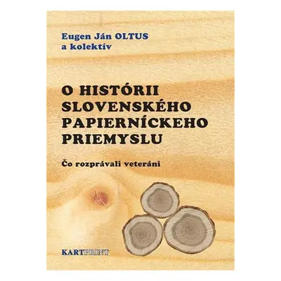 O histórii slovenského papierníckeho priemyslu. Čo rozprávali veteráni