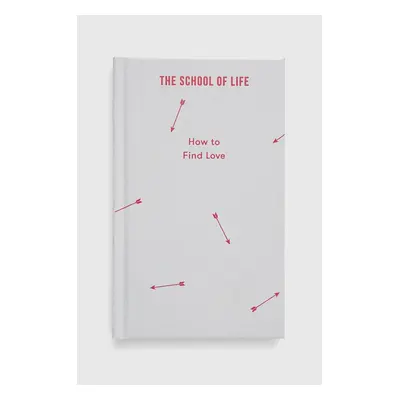 Kniha The School of Life Press How to Find Love, The School of Life