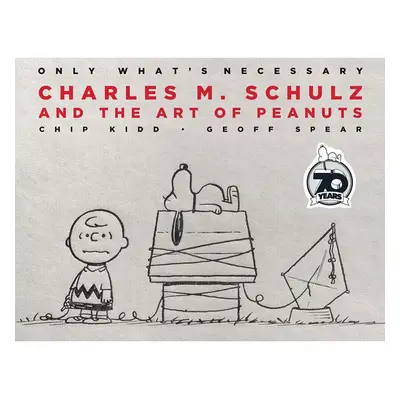 Abrams Only What's Necessary 70th Anniversary Edition: Charles M. Schulz and the Art of Peanuts